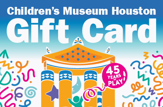 Children's Museum Houston Digital Gift Card